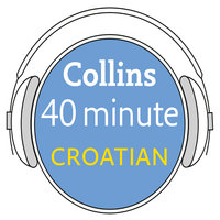 Croatian in 40 Minutes: Learn to speak Croatian in minutes with Collins - Collins Dictionaries