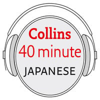 Japanese in 40 Minutes: Learn to speak Japanese in minutes with Collins - Collins Dictionaries