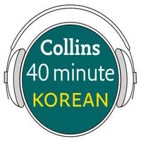 Korean in 40 Minutes: Learn to speak Korean in minutes with Collins - Collins Dictionaries