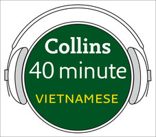 Vietnamese in 40 Minutes: Learn to speak Vietnamese in minutes with Collins - Collins Dictionaries