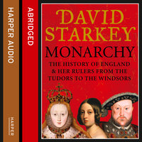 Monarchy: England and her Rulers from the Tudors to the Windsors - David Starkey