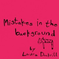 Mistakes In The Background - Laura Dockrill