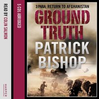 Ground Truth: 3 Para Return to Afghanistan - Patrick Bishop