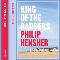 king of the badgers - Philip Hensher