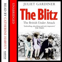The Blitz: The British Under Attack - Juliet Gardiner