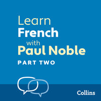 Learn French with Paul Noble for Beginners – Part 2: French Made Easy with Your 1 million-best-selling Personal Language Coach - Paul Noble