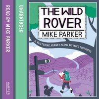 The Wild Rover: A Blistering Journey Along Britain’s Footpaths - Mike Parker