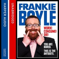 Work! Consume! Die! - Frankie Boyle