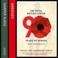 The Royal British Legion: 90 Years of Heroes - The Royal British Legion, Matt Croucher