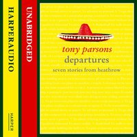 Departures: Seven Stories from Heathrow - Tony Parsons