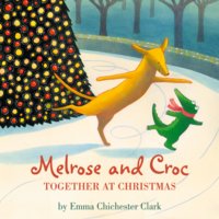 Melrose and Croc: Together At Christmas - Emma Chichester Clark