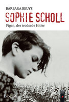 Sophie Scholl - Pigen, der trodsede Hitler - Barbara Beuys