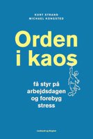 Orden i kaos - Få styr på arbejdsdagen og forebyg stress - Kurt Strand, Michael Kongsted