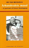 Århundredets mand - et portræt af Ernest Hemingway - Bo Tao Michaëlis
