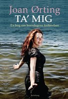 Ta' mig - en bog om hverdagens forførelser - Joan Ørting