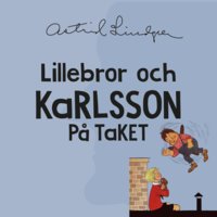 Lillebror och Karlsson på taket - Astrid Lindgren