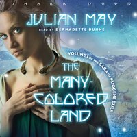 The Many-Colored Land: Volume 1 of the Saga of Pliocene Exile - Julian May