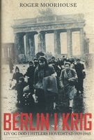 Berlin i krig - Roger Moorhouse