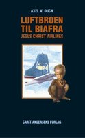 Luftbroen til Biafra - Jesus Christ Airlines - Axel V. Duch