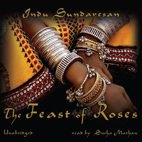 The Feast of Roses - Indu Sundaresan