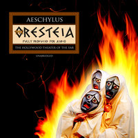 The Oresteia: Agamemnon; The Libation Bearers; The Furies - Aeschylus