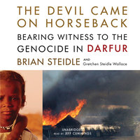 The Devil Came on Horseback: Bearing Witness to the Genocide in Darfur - Brian Steidle