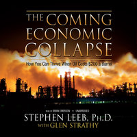 The Coming Economic Collapse: How You Can Thrive When Oil Costs $200 a Barrel - Stephen Leeb