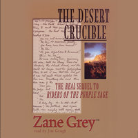 The Desert Crucible: The Real Sequel to Riders of the Purple Sage - Zane Grey