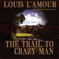 The Trail to Crazy Man - Louis L’Amour