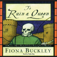To Ruin a Queen: A Mystery at Queen Elizabeth I’s Court - Fiona Buckley