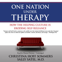 One Nation Under Therapy: How the Helping Culture Is Eroding Self-Reliance - Christina Hoff Sommers, Sally Satel (M.D.)