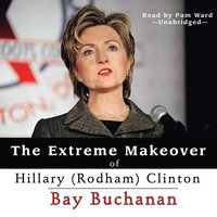The Extreme Makeover of Hillary (Rodham) Clinton - Bay Buchanan