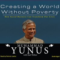 Creating a World without Poverty: How Social Business Can Transform Our Lives - Muhammad Yunus