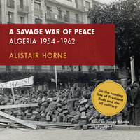 A Savage War of Peace: Algeria 1954–1962 - Alistair Horne