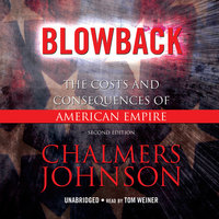 Blowback: The Costs and Consequences of American Empire - Chalmers Johnson