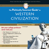The Politically Incorrect Guide to Western Civilization - Anthony M. Esolen