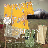 Stubborn Twig: Three Generations in the Life of a Japanese American Family - Lauren Kessler