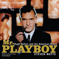 Mr. Playboy: Hugh Hefner and the American Dream - Steven Watts