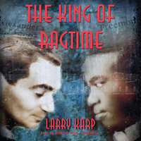The King of Ragtime - Larry Karp