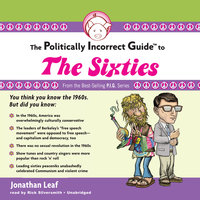 The Politically Incorrect Guide to the Sixties - Jonathan Leaf