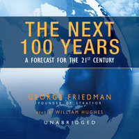 The Next 100 Years: A Forecast for the 21st Century - George Friedman