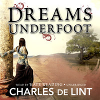 Dreams Underfoot: The Newford Collection - Charles de Lint