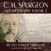 C. H. Spurgeon Autobiography, Vol. 2: The Full Harvest, 1860–1892 - C.H. Spurgeon