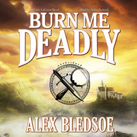 Burn Me Deadly: An Eddie LaCrosse Novel - Alex Bledsoe