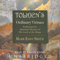 Tolkien’s Ordinary Virtues: Exploring the Spiritual Themes of The Lord of the Rings - Mark Eddy Smith