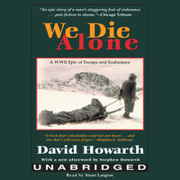 We Die Alone: A WWII Epic of Escape and Endurance - David Howarth