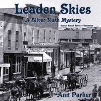 Leaden Skies: A Silver Rush Mystery - Ann Parker