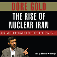 The Rise of Nuclear Iran: How Tehran Defies the West - Dore Gold