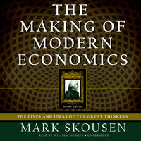 The Making of Modern Economics, Second Edition: The Lives and Ideas of the Great Thinkers - Mark Skousen