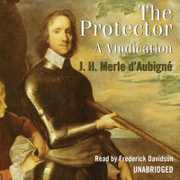 The Protector: A Vindication - Jean-Henri Merle d’Aubigné